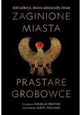 Zaginione miasta prastare grobowce 100 odkryć, które odmieniły świat