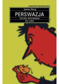 Perswazja Sztuka wpływania na ludzi