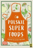 Polskie superfoods Przepisy na cztery pory roku