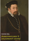 Maksymilian II Zagadkowy cesarz