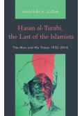 Hasan al-Turabi, the Last of the Islamists