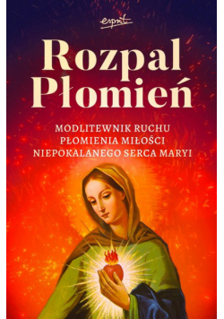Rozpal Płomień Modlitewnik Ruchu Płomienia Miłosci Niepokalanego Serca Maryi
