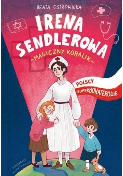 Polscy superbohaterowie. Irena Sendlerowa