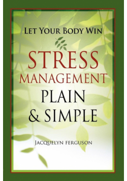 Let Your Body Win - Stress Management Plain & Simple