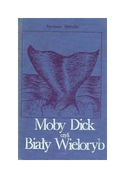 Moby Dick czyli Biały Wieloryb. Tom I