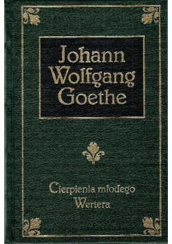 Goethe Johann Wolfgang  - Cierpienia młodego Wertera