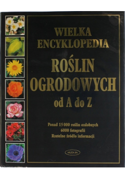 Wielka encyklopedia roślin ogrodowych od A do Z