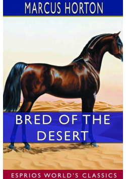 Bred of the Desert (Esprios Classics)