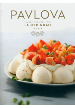 Pavlova : Favorite Recipes from La Meringaie, Paris