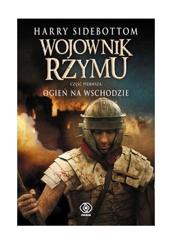 Wojownik Rzymu Część 1 Ogień na Wschodzie