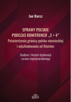 Sprawy polskie podczas konferencji "2+4" Potwierdzenie granicy polsko-niemieckiej i odszkodowania od Niemiec