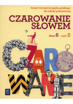 Czarowanie słowem 6 Zeszyt ćwiczeń Część 2