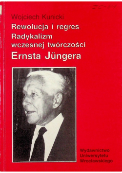 Rewolucja i regres. Radykalizm wczesnej twórczości Ernsta Jungera