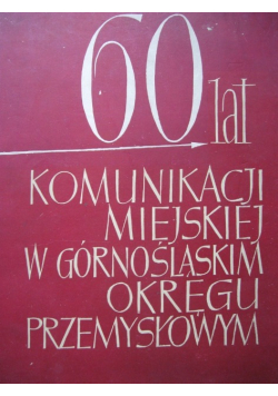 60 lat komunikacji miejskiej w Górnośląskim Okręgu Przemysłowym
