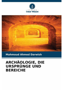 Archäologie, Die Ursprünge Und Bereiche