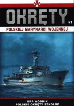 Okręty Polskiej Marynarki Wojennej Tom 47 ORP Wodnik polskie okręty szkolne