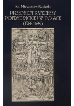 Przedmiot katechezy potrydenckiej w Polsce 1566 - 1699