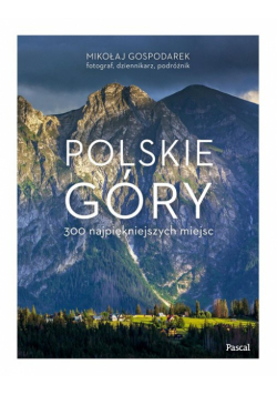 Polskie góry 300 najpiękniejszych miejsc