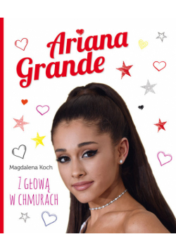 Ariana Grande. Z głową w chmurach