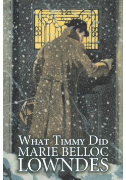 What Timmy Did by Marie Belloc Lowndes, Fiction, Mystery & Detective, Ghost
