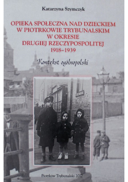 Opieka społeczna nad dzieckiem w Piotrkowie Trybunalskim w okresie Drugiej Rzeczypospolitej 1918 1939