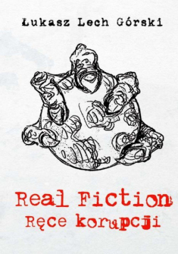Real Fiction Ręce korupcji tom 1