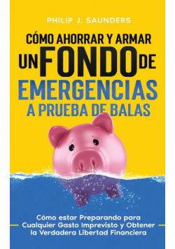 Cómo Ahorrar y Armar un Fondo de Emergencias a Prueba de Balas