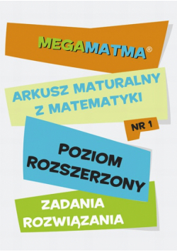 Matematyka-Arkusz maturalny. MegaMatma nr 1. Poziom rozszerzony. Zadania z rozwiązaniami.