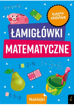 Szkoła na szóstkę. Łamigłówki matematyczne