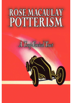 Potterism, a Tragi-Farcical Tract by Dame Rose Macaulay, Fiction, Romance, Literary