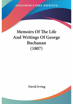 Memoirs Of The Life And Writings Of George Buchanan (1807)