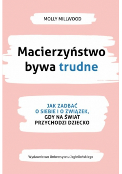 Macierzyństwo bywa trudne