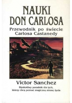 Nauki Don Carlosa Przewodnik po świecie Carlosa Castanedy