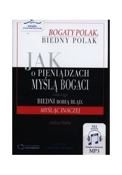 Jak o pieniądzach myślą bogaci i dlaczego biedni robią błąd, myśląc inaczej