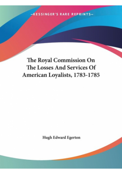 The Royal Commission On The Losses And Services Of American Loyalists, 1783-1785