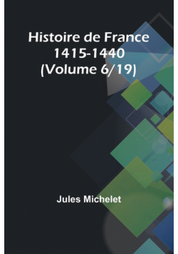 Histoire de France 1415-1440 (Volume 6/19)