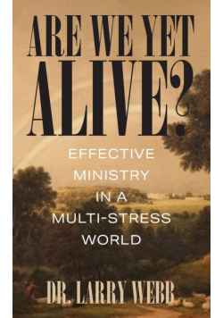 Are We Yet Alive? Effective Ministry in a Multi-Stress World