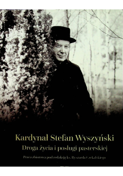 Kardynał Stefan Wyszyński Droga życia i posługi Dedykacja autora
