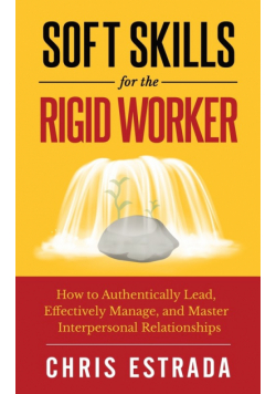 Soft Skills For The Rigid Worker