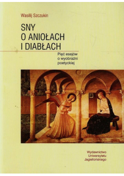 Sny o aniołach i diabłach Pięć esejów o wyobraźni poetyckiej