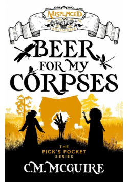 Beer For My Corpses - A Misplaced Adventures Novel