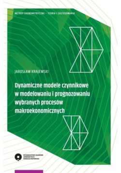 Dynamiczne modele czynnikowe w modelowaniu i prognozowaniu wybranych procesów makroekonomicznych
