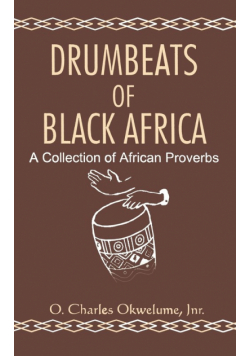 Drumbeats of Black Africa. A Collection of African Proverbs