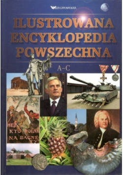 Ilustrowana encyklopedia powszechna Tom 1 A C