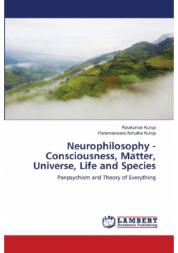 Neurophilosophy - Consciousness, Matter, Universe, Life and Species
