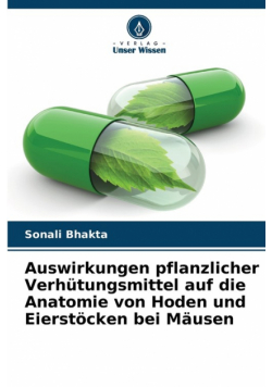 Auswirkungen pflanzlicher Verhütungsmittel auf die Anatomie von Hoden und Eierstöcken bei Mäusen