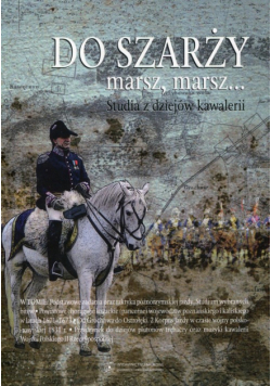 Do szarży marsz, marsz... Studia z dziejów kawalerii, Tom 6