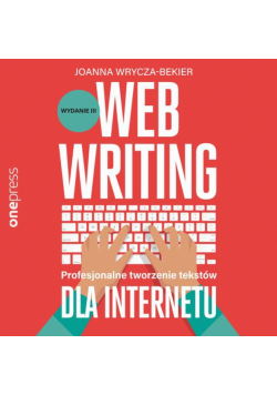 Webwriting. Profesjonalne tworzenie tekstów dla Internetu. Wydanie 3