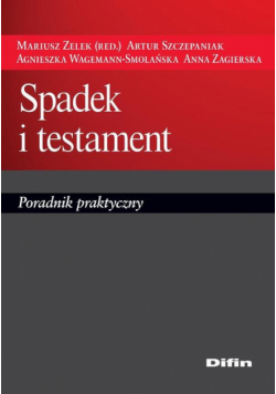 Spadek i testament. Poradnik praktyczny