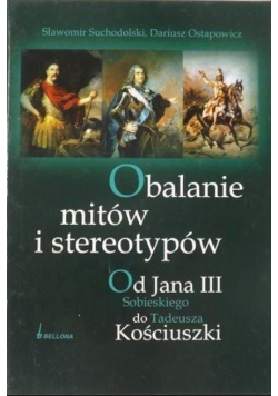 Obalanie mitów i stereotypów Od Jana III Sobieskiego do Tadeusza Kościuszki